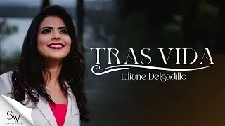 Liliane Delgadillo | Trás Vida (Clipe Oficial)