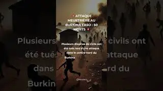 💥 Attaque meurtri&egrave;re au Burkina Faso : 50 morts 💥