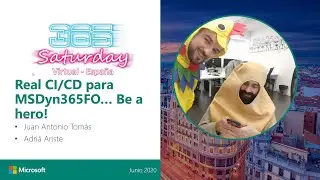 Dynamics Power Online - Spain 2020-Real CI CD para MSDyn365FO-Juan Antonio Tom&aacute;s/Adri&agrave; Ariste