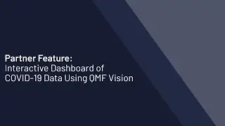 Partner Feature: Interactive Dashboard of COVID-19 Data Using QMF Vision