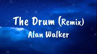 The Drum (Remix) - Alan Walker| Video Lyrics