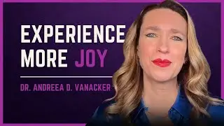 What If Joy Is Always Available? &mdash; Dr. Andreea D. Vanacker