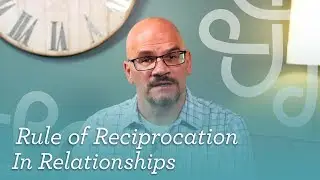 Rule of Reciprocation In Relationships [Biola CMR]