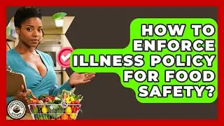How To Enforce Illness Policy For Food Safety? - Food Safety Kitchen