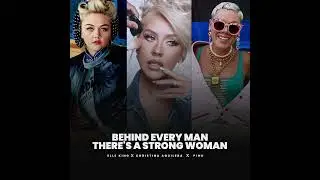Christina Aguilera, Elle King, P!nk- Behind Every Man There&rsquo;s a Strong Woman (Liberation Unreleased)