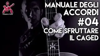 MANUALE DEGLI ACCORDI - #04 Come sfruttare il CAGED.... - MASSIMO VARINI