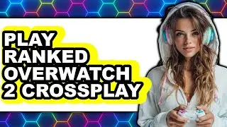 How to Play Ranked Overwatch 2 Crossplay (NEW 2025)
