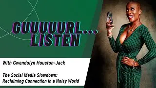 The Social Media Slowdown: Reclaiming Connection in a Noisy World | Guuuuurl&hellip;Listen S4 Ep. 5