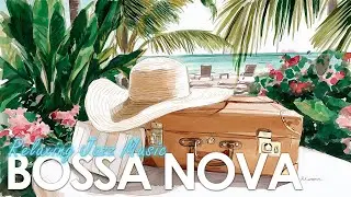 Bossa Nova by the Sea ~ Soothing Latin Jazz Music to Enjoy Your Life