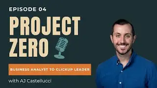 [VIDEO] Episode 04: From Business Analyst to Project Leader with ClickUp's AJ Castellucci