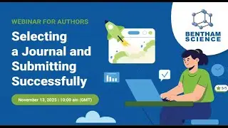 Selecting a Journal and Submitting Successfully | Bentham Science Webinar