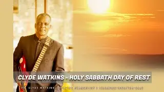 Holy Sabbath Day of Rest - Clyde Watkins