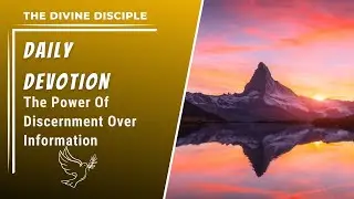 The Power Of Discernment Over Information | Daily Devotion | The Divine Disciple