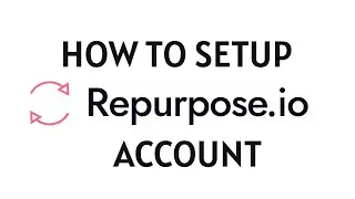 How to Set Up Your Repurpose.io Account (2025 Full Guide)