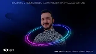 Redefining Efficiency: Hyperautomation in Financial Ecosystems - Sean Botha: Product Manager