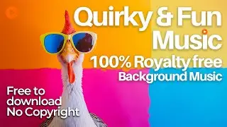 Best Quirky & Fun Music| No copyright | FREE background music that is Royalty free