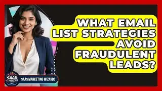 What Email List Strategies Avoid Fraudulent Leads? - Saas Marketing Wizards
