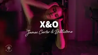 James Carter & Dillistone - X&O (Lyrics)