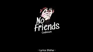 No Friends (Cadmium)🥀_ Anime Lyrics Status...