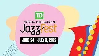 TD Victoria International JazzFest 2022 Highlights