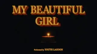 Youth Lagoon - My Beautiful Girl (Official Music Video)