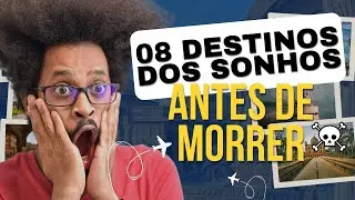 8 Destinos dos Sonhos: Viajar Antes de Morrer!