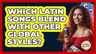 Which Latin Songs Blend With Other Global Styles?