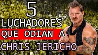 5 LUCHADORES QUE ODIAN A CHRIS JERICHO *El Virus de WWE tiene sus enemigos