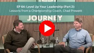 EP 64: Level Up Your Leadership (Part 2): Lessons from a Championship Coach, Chad Prewett