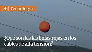 &iquest;Qu&eacute; son las las bolas rojas en los cables de alta tensi&oacute;n y por qu&eacute; son tan importantes?