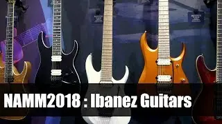 NAMM 2018 : Ibanez Guitars