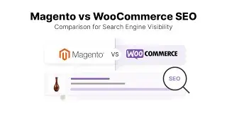 Magento vs WooCommerce SEO for better Search Engine Visibility