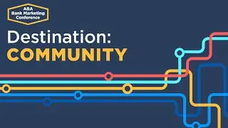 ABA Bank Marketing Conference | Destination: Community