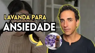 Como usar &Oacute;leo de Lavanda para Ansiedade