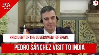 President of the Government of Spain, Pedro S&aacute;nchez visit to India