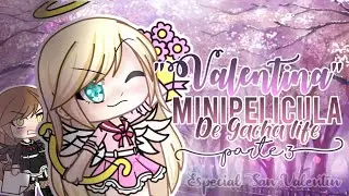 •~Valentina~•[GL]Mini Película Original,Parte 3, especial San Valentín :'D