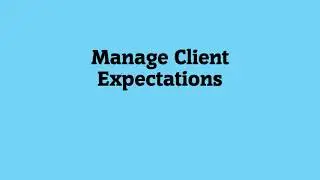Freelancing Tip 15: Manage Client Expectations