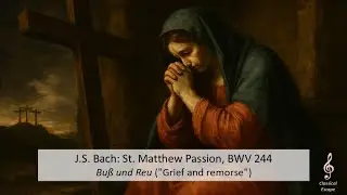 J.S. Bach - St. Matthew Passion, BWV 244: Bu&szlig; und Reu (