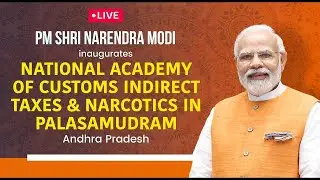 LIVE: PM Modi inaugurates National Academy of Customs Indirect Taxes & Narcotics in Palasamudram, AP