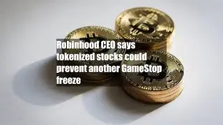 Robinhood CEO says tokenized stocks could prevent another GameStop freeze