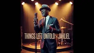 Things Left Untold - Jahliel A.I.