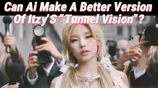 Can AI make a better mostly Korean version of @ITZY? 💎 Tunnel Vision Remix 