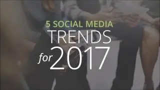 New Year, New Trend Forecasts: How Will Social Media Change in 2017?