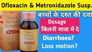 Ofloxacin & Metronidazole suspension | Ofloxacin metronidazole suspension | O2M Syrup | Olife-M |