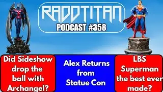 🎙️ RaddTitan Podcast 358 - Statue Con 2025 - Sideshow Archangel Fail? - Best Superman ever?