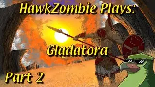 HawkZombie Plays: Gladatora (Alpha) - Part 2