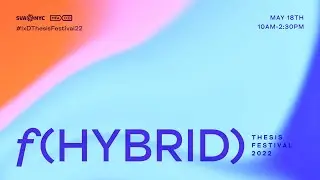 f(HYBRID): The 2022 MFA Interaction Design Thesis Festival