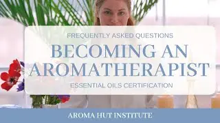 FAQ About Aromatherapy Certification Online - Rebecca Park Totilo