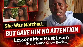 She Was Matched&hellip; But Gave Him No Attention | Lessons Men Must Learn (Hunt Game Show Review)