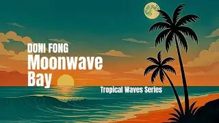🌕 DONI FONG &ndash; Moonwave Bay (Official Music Video) | Tropical House Chill Vibes 2026